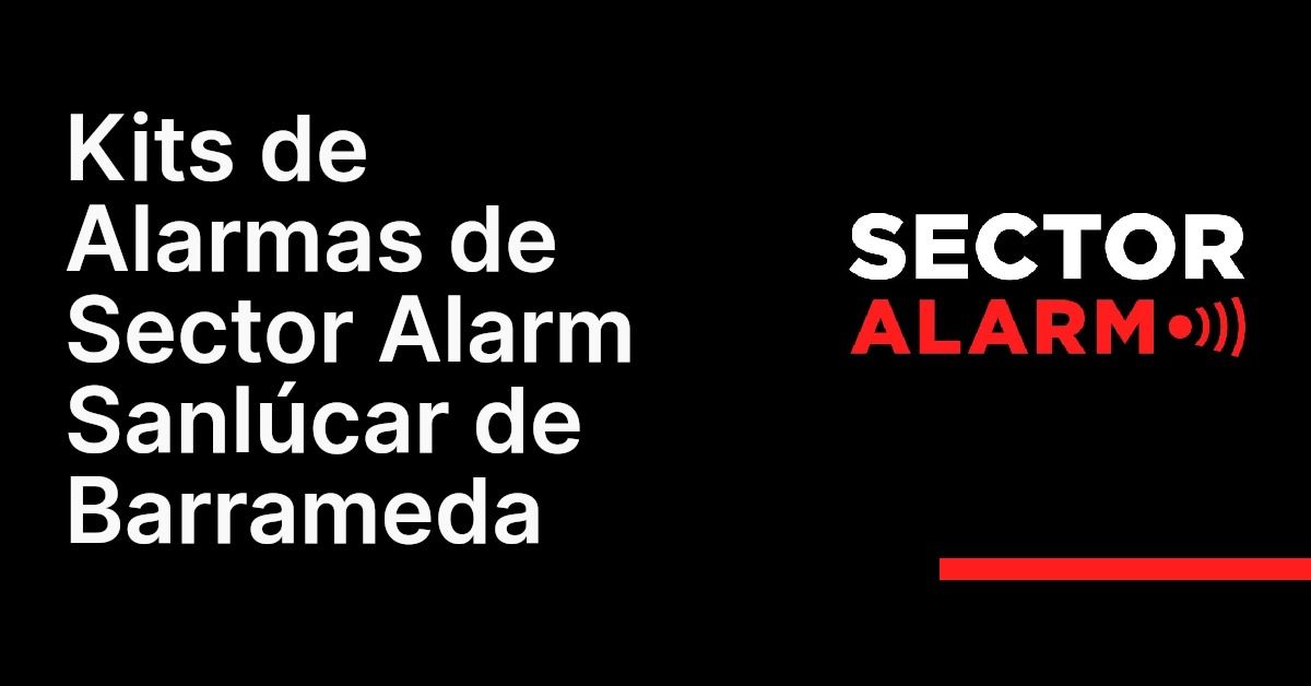 Kits de Alarmas de Sector Alarm Sanlúcar de Barrameda